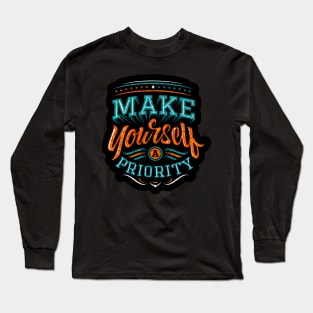 Make Yourself A Priority - Typography Inspirational Quote Design Great For Any Occasion Long Sleeve T-Shirt